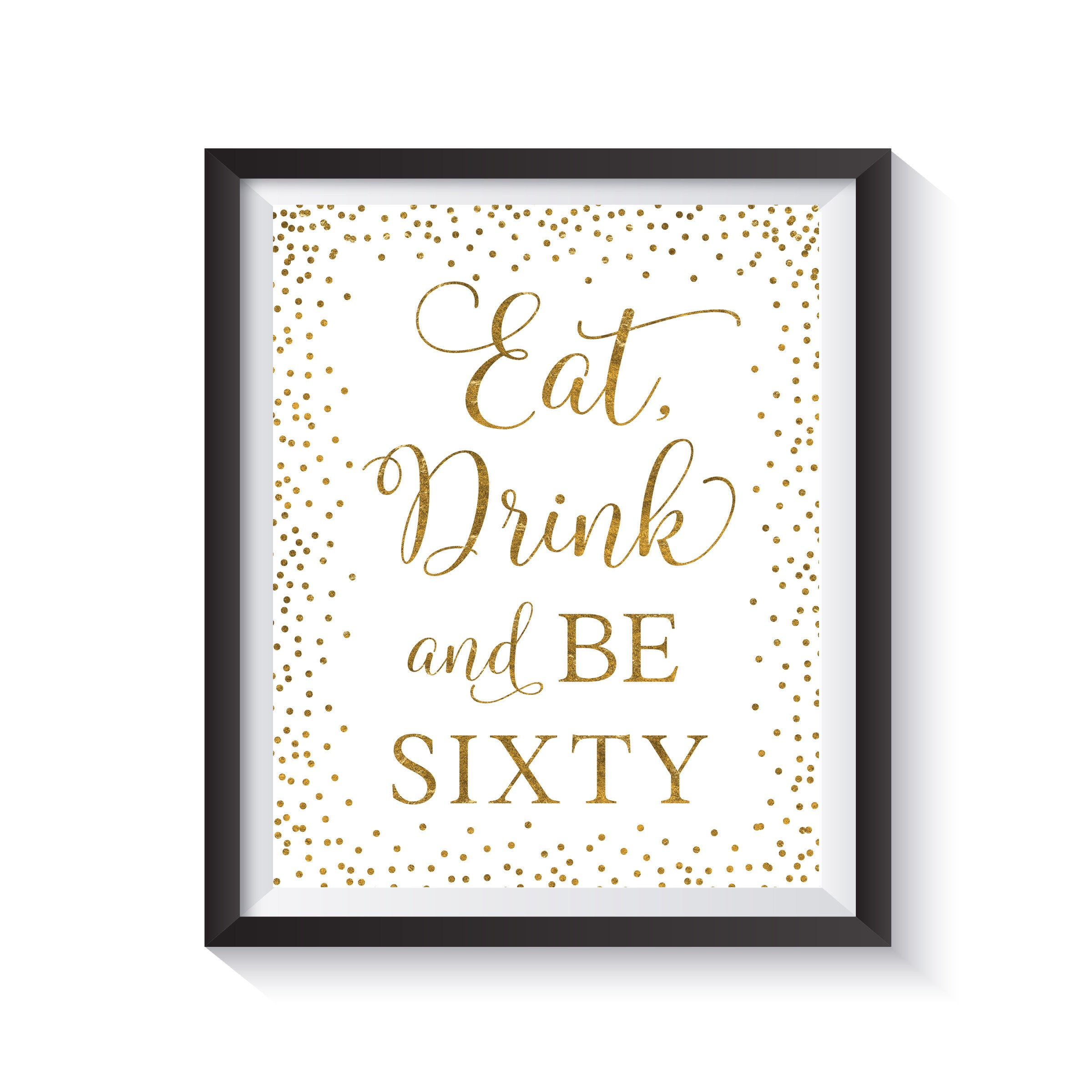 60 Birthday Card Ideas Eat Drink And Be Sixty 60th Birthday Sign Gold Glitter Confetti 60th Anniversary Sign Birthday Party Ideas Birthday Decorations