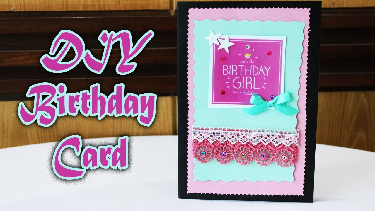 Birthday Card Ideas For Girls How To Make Birthday Cards For Girls Diy Birthday Card Ideas
