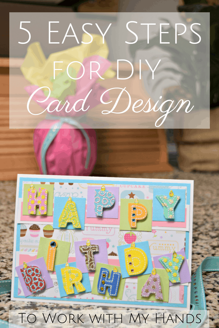 Birthday Card Ideas For Kids To Make 5 Easy Steps For Diy Birthday Card Design To Work With My Hands