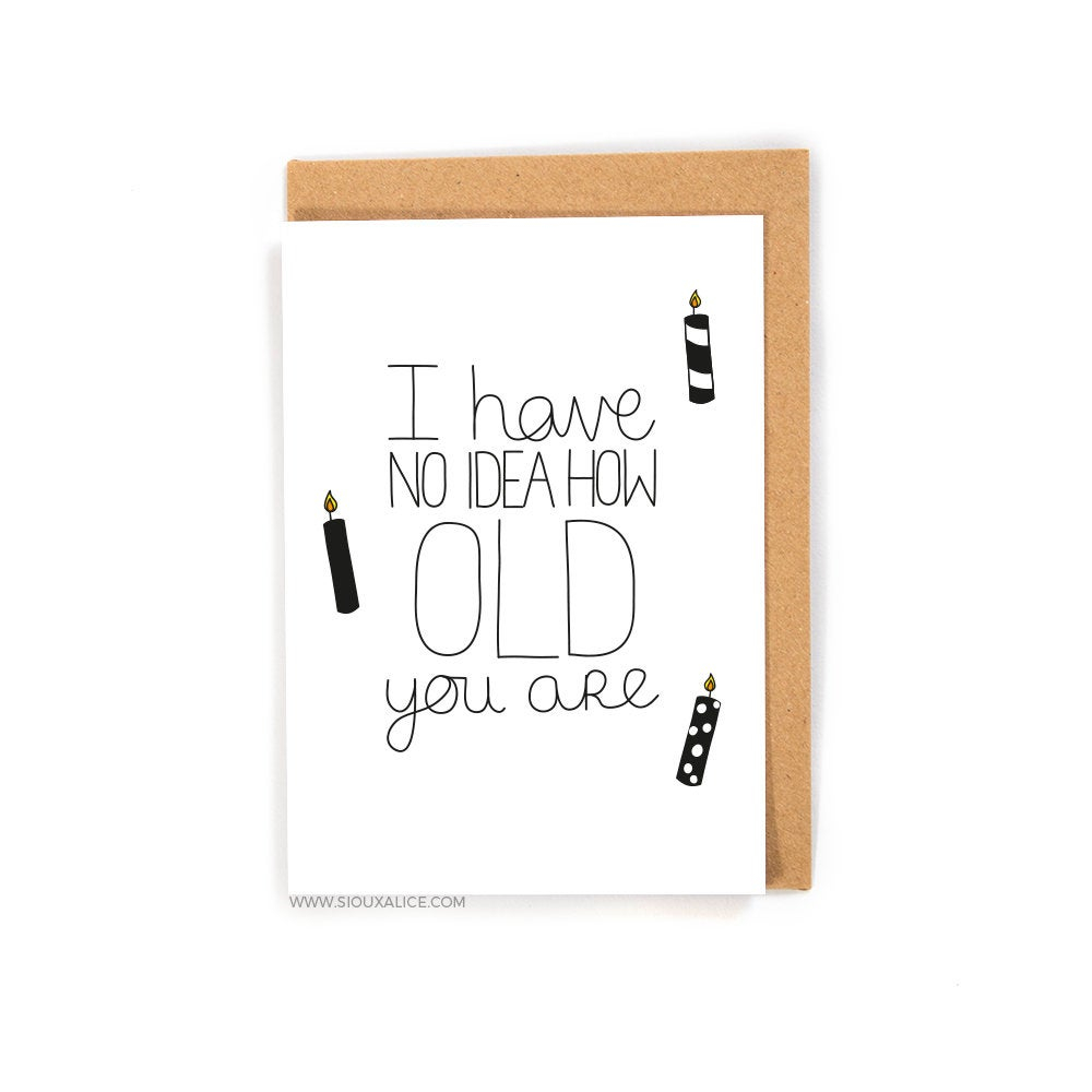 Funny Birthday Card Ideas For Dad Funny Birthday Card No Idea How Old Greetings Card Friend Brother Sister Mum Mother Dad Happy Birthday Celebration Gift Present