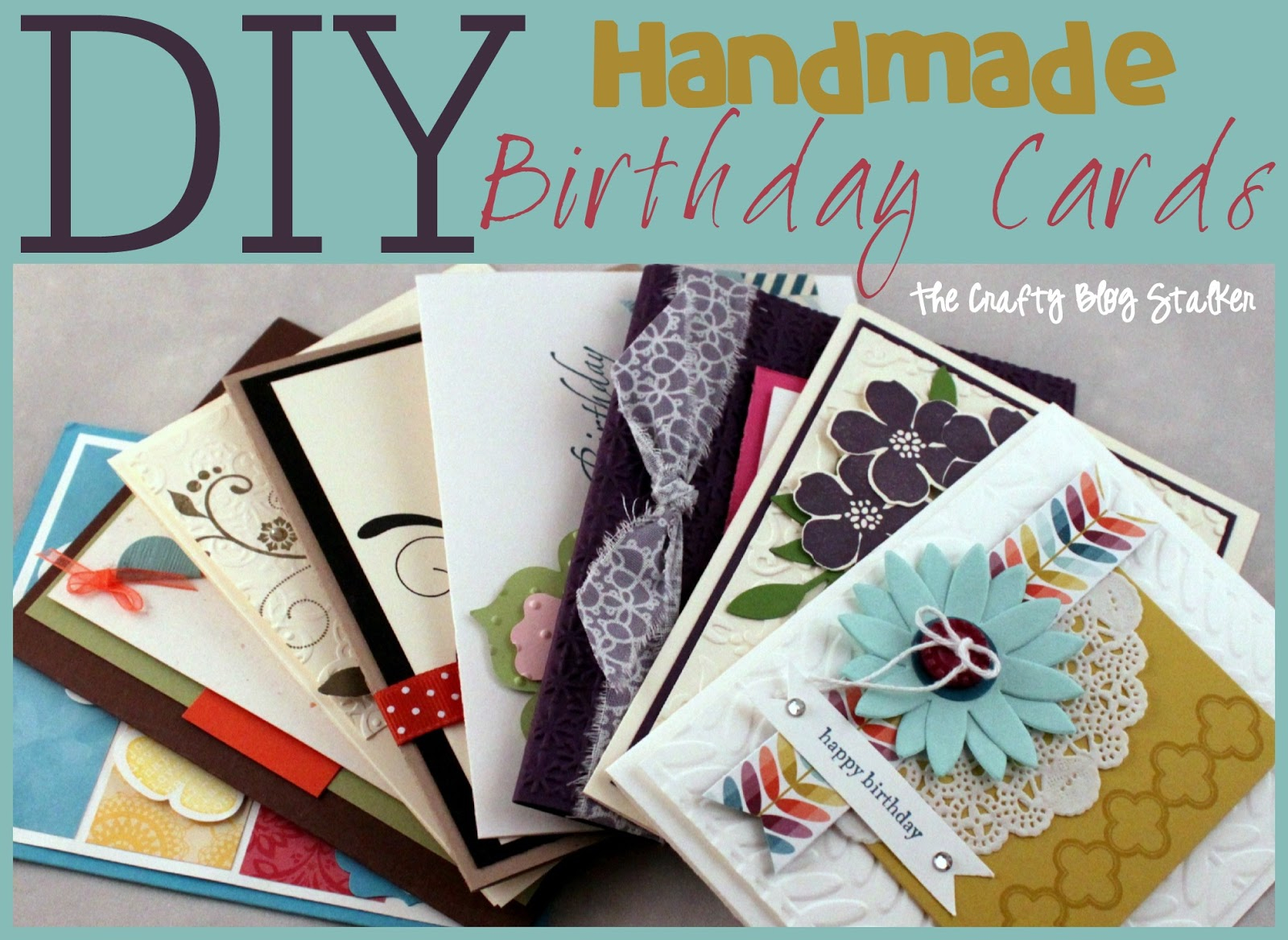 Good Ideas For A Homemade Birthday Card Handmade Birthday Card Ideas The Crafty Blog Stalker