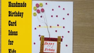 Handmade Birthday Card Ideas For Kids How To Make Birthday Cards At Home Greeting Card Making Ideas For Kids