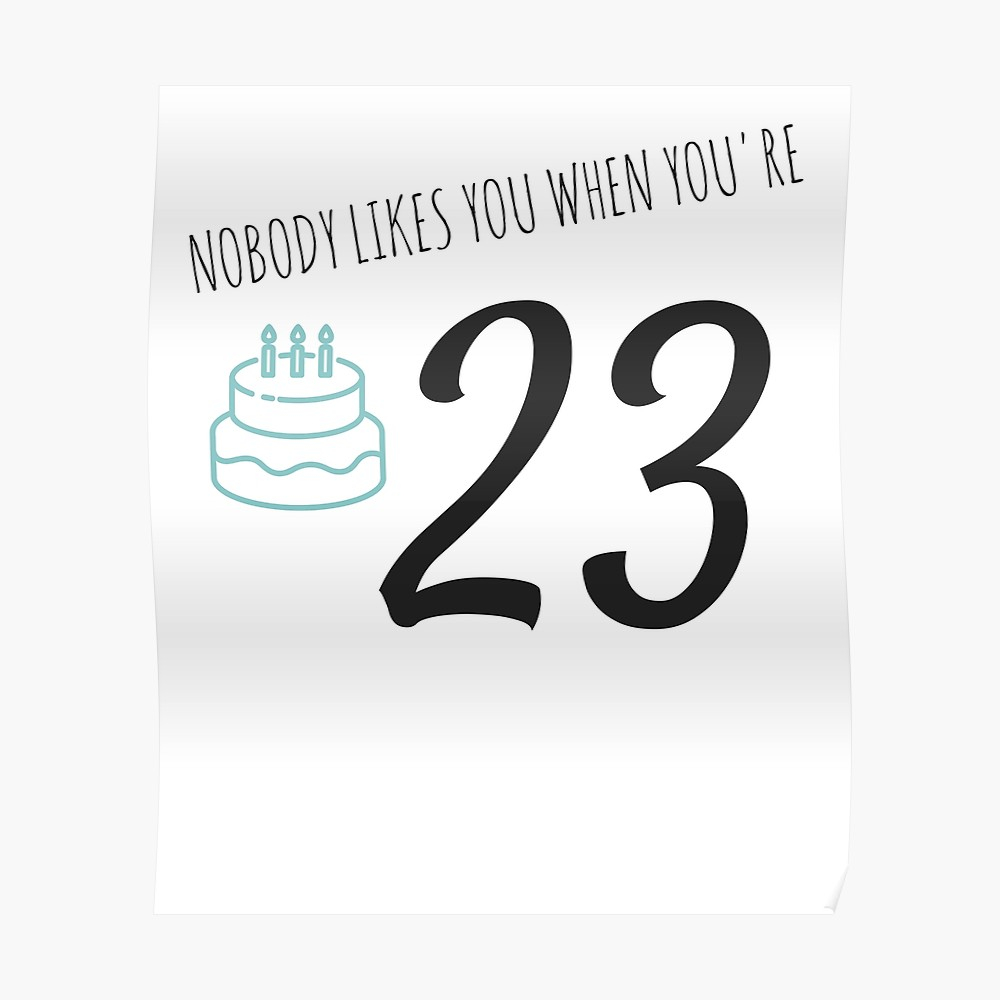 Poster Birthday Card Ideas Nobody Likes You When Youre 23 Funny 23rd B Day Celebration Gift Birthday Card Ideas Poster